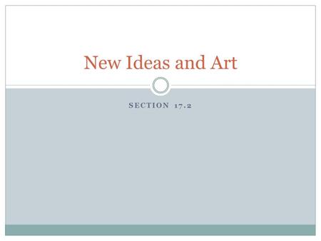 SECTION 17.2 New Ideas and Art. Renaissance Humanism Humanism – a new way of understanding the world based on the values of the ancient Greeks and Romans.