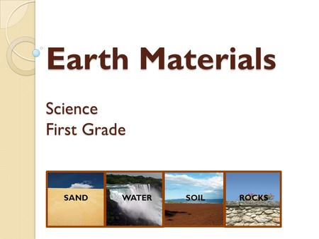 Earth Materials Science First Grade SANDWATERSOILROCKS.