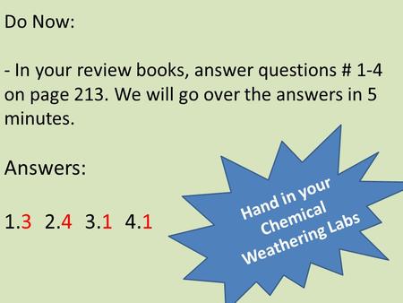 Do Now: - In your review books, answer questions # 1-4 on page 213. We will go over the answers in 5 minutes. Answers: 1.32.43.14.1 Hand in your Chemical.