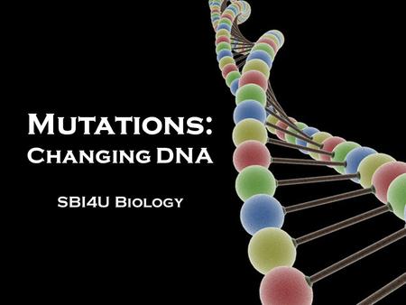 Mutations: Changing DNA SBI4U Biology. Mutation: A change in the DNA sequence that is inherited as the DNA is transmitted through cell division.  Changes.