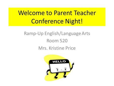 Welcome to Parent Teacher Conference Night! Ramp-Up English/Language Arts Room 520 Mrs. Kristine Price.