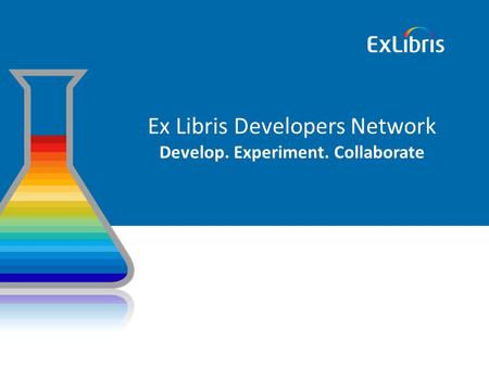 Ex Libris Developers Network Develop. Experiment. Collaborate.