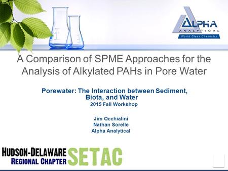 A Comparison of SPME Approaches for the Analysis of Alkylated PAHs in Pore Water Porewater: The Interaction between Sediment, Biota, and Water 2015 Fall.