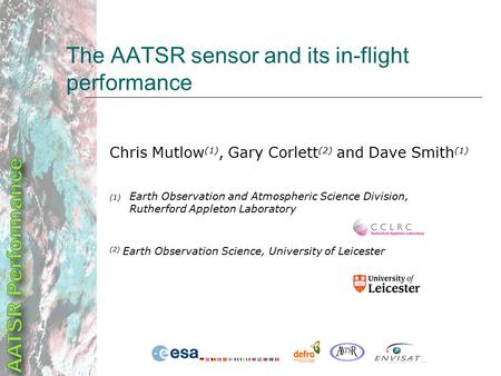 The AATSR sensor and its in-flight performance Chris Mutlow (1), Gary Corlett (2) and Dave Smith (1) (1) Earth Observation and Atmospheric Science Division,