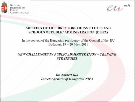 MEETING OF THE DIRECTORS OF INSTITUTES AND SCHOOLS OF PUBLIC ADMINISTRATION (DISPA) In the context of the Hungarian presidency of the Council of the EU.