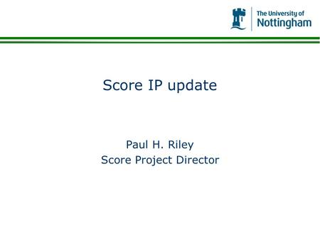 Score IP update Paul H. Riley Score Project Director.