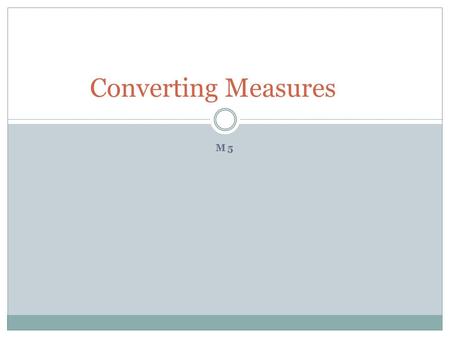 M5 Converting Measures. Customary Metric Inches (in) Feet (ft) Yards (yd) Miles (mi) Millimeters (mm) Centimeters (cm) Meters (m) Kilometers (km) Length.