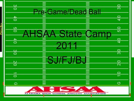 Pre-Game/Dead Ball AHSAA State Camp 2011 SJ/FJ/BJ.