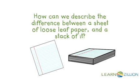 How can we describe the difference between a sheet of loose leaf paper, and a stack of it?