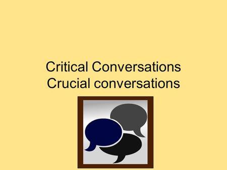 Critical Conversations Crucial conversations