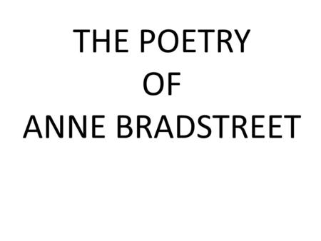 THE POETRY OF ANNE BRADSTREET. “Upon the Burning of Our House ”