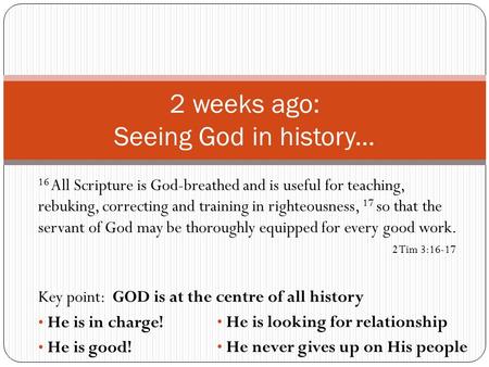 2 weeks ago: Seeing God in history... 16 All Scripture is God-breathed and is useful for teaching, rebuking, correcting and training in righteousness,