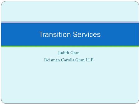 Judith Gran Reisman Carolla Gran LLP Transition Services.