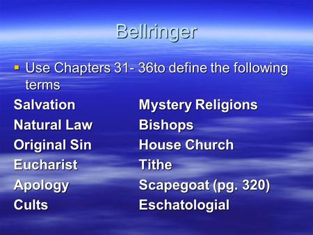 Bellringer  Use Chapters 31- 36to define the following terms SalvationMystery Religions Natural LawBishops Original SinHouse Church EucharistTithe ApologyScapegoat.