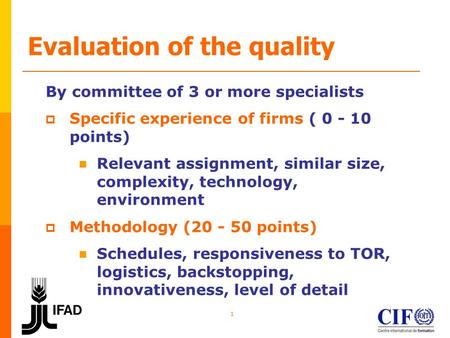 1 Evaluation of the quality By committee of 3 or more specialists  Specific experience of firms ( 0 - 10 points) Relevant assignment, similar size, complexity,