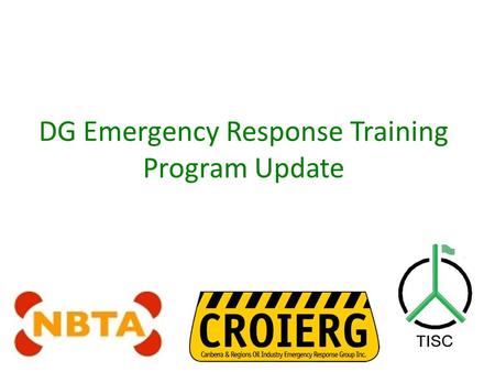 DG Emergency Response Training Program Update. Who are we TISC is a not for profit organisation governed by a board made up of a cross section of the.