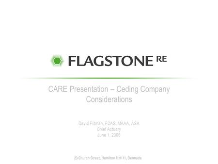 CARE Presentation – Ceding Company Considerations David Flitman, FCAS, MAAA, ASA Chief Actuary June 1, 2006.