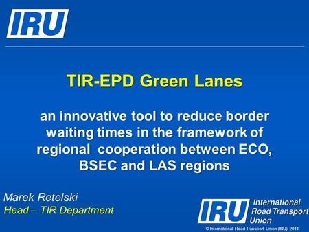 TIR-EPD Green Lanes an innovative tool to reduce border waiting times in the framework of regional cooperation between ECO, BSEC and LAS regions TIR-EPD.