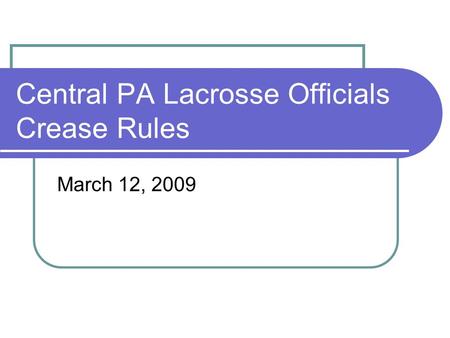 Central PA Lacrosse Officials Crease Rules March 12, 2009.