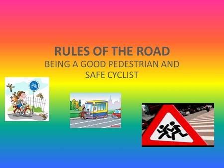 BEING A GOOD PEDESTRIAN AND SAFE CYCLIST