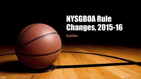 NYSGBOA Rule Changes, 2015-16 Subtitle. Rule 9-10, Ten Second Backcourt No visual count. Use the shot clock. If no shot clock, use a visual count. Trail.