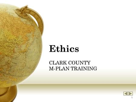 1 Ethics CLARK COUNTY M-PLAN TRAINING. 2 Sources of Ethical Standards Ethics standards for management staff are derived from the following sources. They.