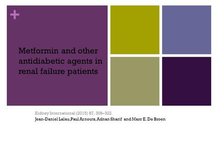 + Metformin and other antidiabetic agents in renal failure patients Kidney International (2015) 87, 308–322 Jean-Daniel Lalau,Paul Arnouts, Adnan Sharif.
