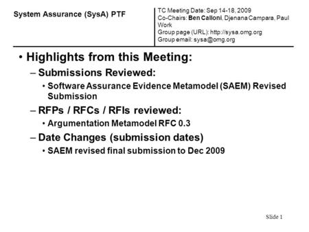 Slide 1 Highlights from this Meeting: –Submissions Reviewed: Software Assurance Evidence Metamodel (SAEM) Revised Submission –RFPs / RFCs / RFIs reviewed: