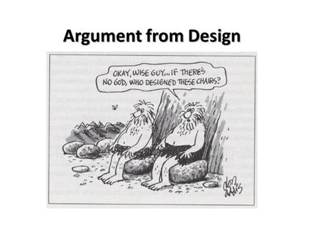 Argument from Design. Review: Leibniz and PSR Something “created” is something contingent on its creator—i.e. the created thing depends on a creator for.