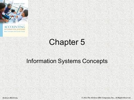 McGraw-Hill/Irwin © 2013 The McGraw-Hill Companies, Inc., All Rights Reserved. Chapter 5 Information Systems Concepts.