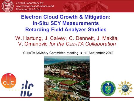 Electron Cloud Growth & Mitigation: In-Situ SEY Measurements Retarding Field Analyzer Studies W. Hartung, J. Calvey, C. Dennett, J. Makita, V. Omanovic.