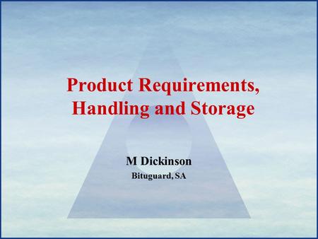 Product Requirements, Handling and Storage M Dickinson Bituguard, SA.