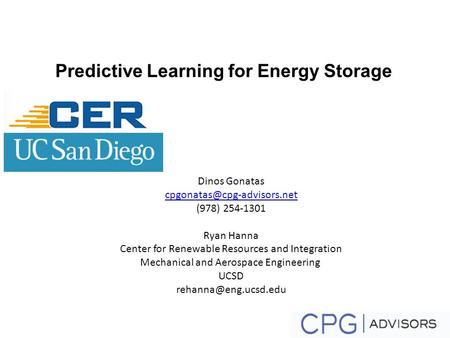 Predictive Learning for Energy Storage Dinos Gonatas (978) 254-1301 Ryan Hanna Center for Renewable Resources and Integration.