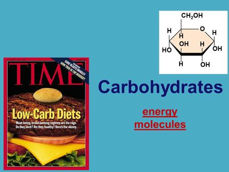 OH H H HO CH 2 OH H H H OH O Carbohydrates energy molecules.