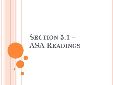 S ECTION 5.1 – ASA R EADINGS. C HAPTER 1 W HAT IS A SURVEY 1. What is the purpose of a survey? A. The purpose of a survey is to gather information on.