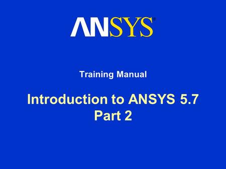 Introduction to ANSYS 5.7 Part 2