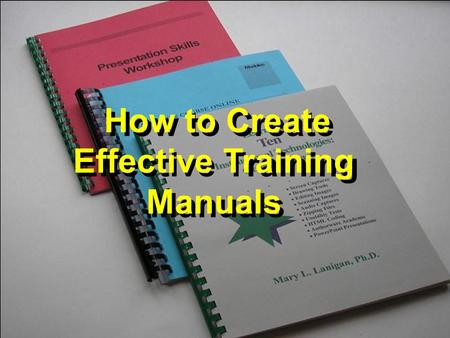 How to Create Effective Training Manuals. Background Information: Front-end Analysis and Task Analysis Objectives or the cognitive and behavioral tasks.