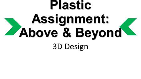 Plastic Assignment: Above & Beyond