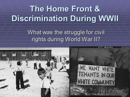 The Home Front & Discrimination During WWII