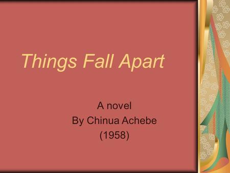 Things Fall Apart A novel By Chinua Achebe (1958).