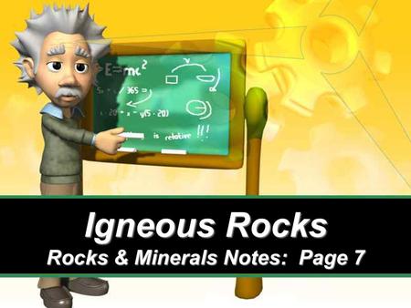 Igneous Rocks Rocks & Minerals Notes: Page 7. How are igneous rocks formed?