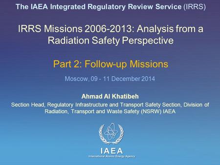 IAEA International Atomic Energy Agency The IAEA Integrated Regulatory Review Service (IRRS) IRRS Missions 2006-2013: Analysis from a Radiation Safety.