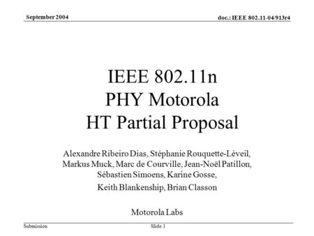 Doc.: IEEE 802.11-04/913r4 Submission September 2004 Slide 1 IEEE 802.11n PHY Motorola HT Partial Proposal Alexandre Ribeiro Dias, Stéphanie Rouquette-Léveil,