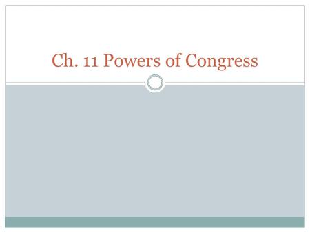 Ch. 11 Powers of Congress. Congressional Power Congress is given power in 3 ways:  Expressed  Implied  Inherent.