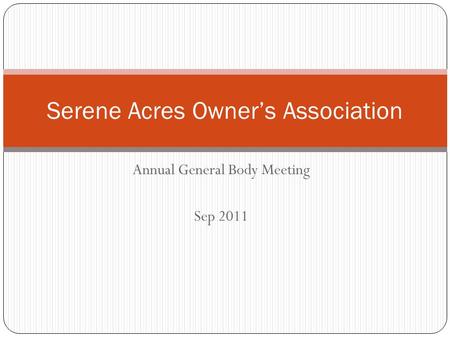 Annual General Body Meeting Sep 2011 Serene Acres Owner’s Association.