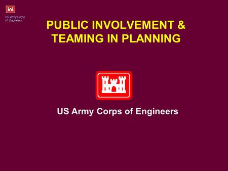 PUBLIC INVOLVEMENT & TEAMING IN PLANNING US Army Corps of Engineers.