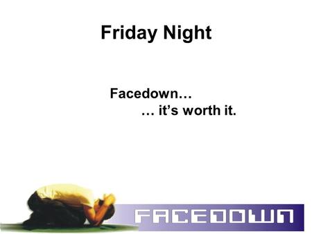 Friday Night Facedown… … it’s worth it.. Gen 17:17 When Abram was ninety-nine years old, the Lord appeared to him and said, “I am God Almighty; walk before.