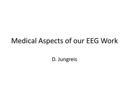 Medical Aspects of our EEG Work D. Jungreis. Body Planes Note that this body is in standard anatomical position!