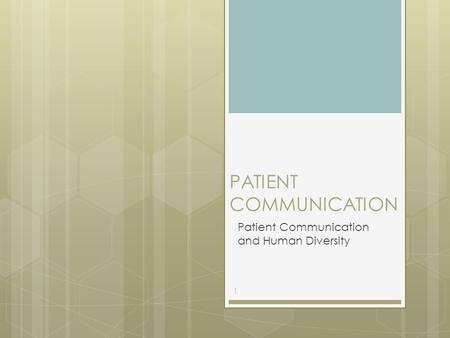 PATIENT COMMUNICATION Patient Communication and Human Diversity 1.