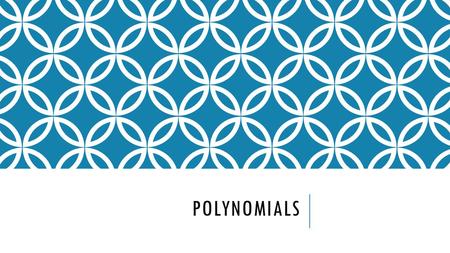 POLYNOMIALS. WHAT IS A POLYNOMIAL? An algebraic expression that contains more than two terms Polynomial literally means poly – (meaning many) and nomial.